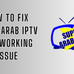 Super Arab IPTV Not Working