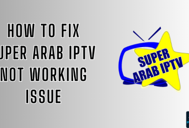 Super Arab IPTV Not Working
