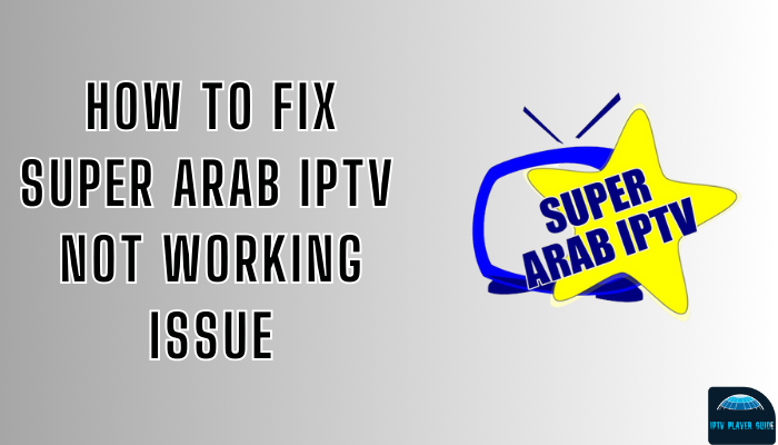 Super Arab IPTV Not Working