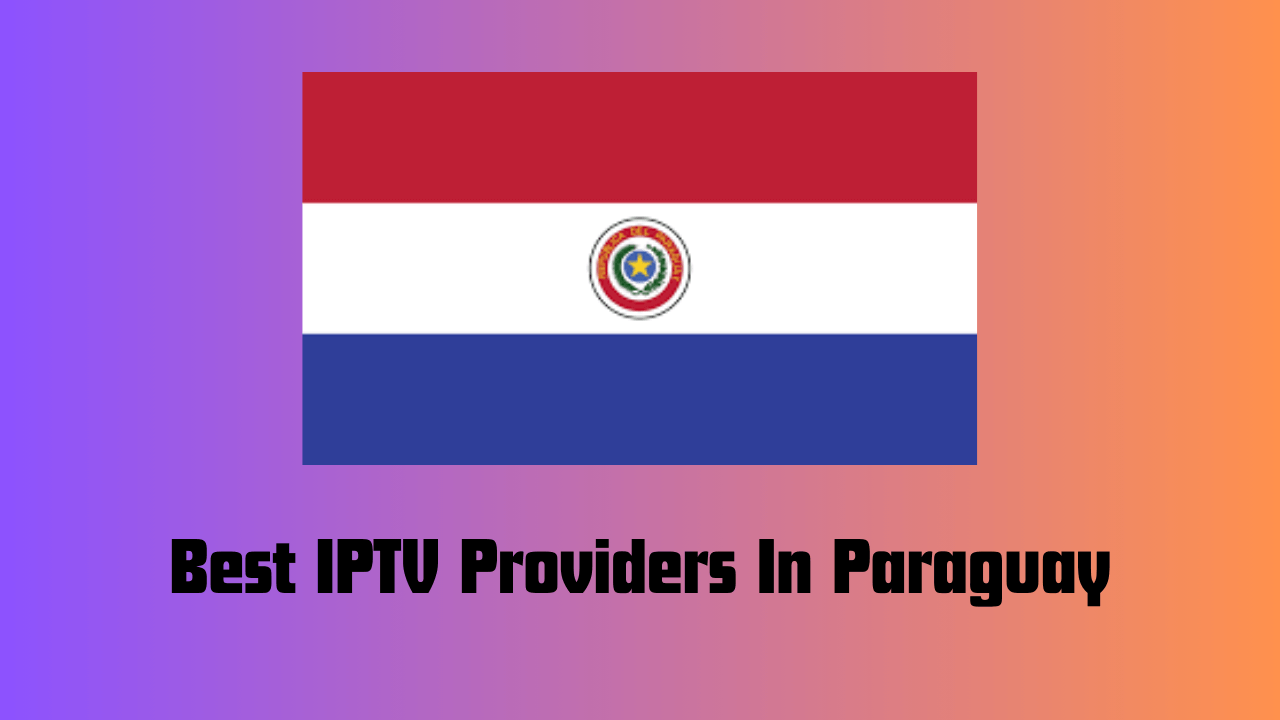 Best IPTV Providers in Paraguay