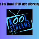 How To Fix Kool IPTV Not Working Issue