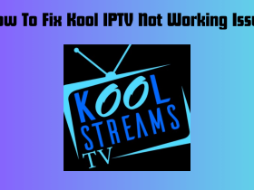 How To Fix Kool IPTV Not Working Issue