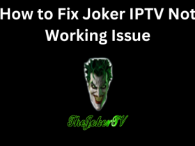 How to Fix Joker IPTV Not Working Issue